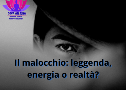 Il malocchio: leggenda, energia o realtà? Un viaggio tra storia, credenze e scienza